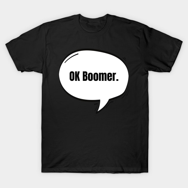 OK Boomer Text-Based Speech Bubble T-Shirt by nathalieaynie